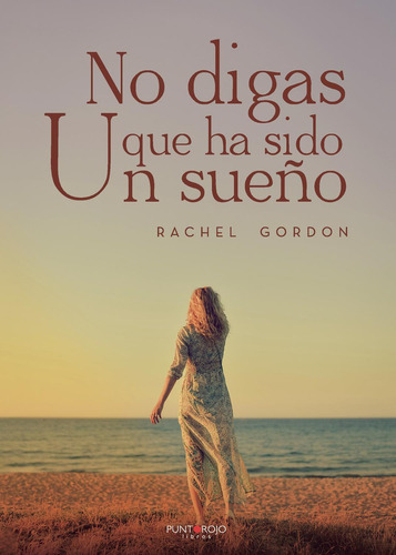 No Digas Que Ha Sido Un Sueño, De Gordon , Rachel.., Vol. 1.0. Editorial Punto Rojo Libros S.l., Tapa Blanda, Edición 1.0 En Español, 2032