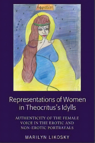 Representations Of Women In Theocritus's Idylls, De Marilyn Likosky. Editorial Peter Lang Publishing Inc, Tapa Dura En Inglés