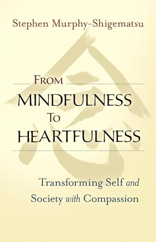 From Mindfulness To Heartfulness: Transforming Self And Soci