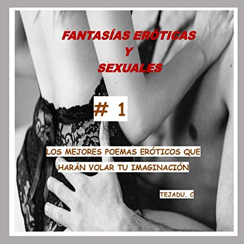 Fantasias Eroticas Y Sexuales #1: Los Mejores Poemas Erotico