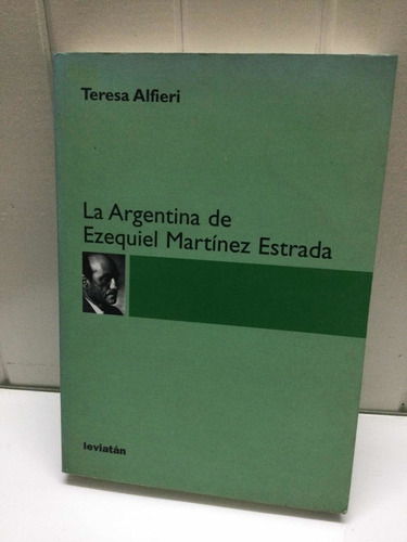 La Argentina De Ezequiel Martínez Estrada    Teresa Alfieri