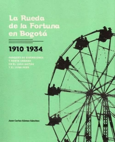 Libro La Rueda De La Fortuna En Bogota, 1910-1934