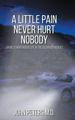 Libro A Little Pain Never Hurt Nobody : An Md's Unorthodo...