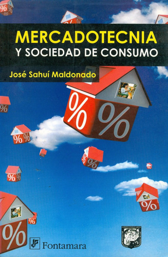 Mercadotecnia Y Sociedad De Consumo, De José Sahuí Maldonado. Editorial Fontamara, Tapa Blanda En Español, 2010
