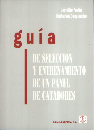 Guia De Seleccion Y Entrenamiento De Un Panel De Catadores, De Jacinthe Fortin. Editorial Editorial Acribia, Edición 1 En Español, 2000