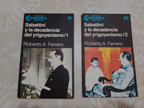 Sabattini Y La Decadencia Del Yrigoyenismo 2 Tomos - Ferrero