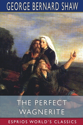 Libro The Perfect Wagnerite (esprios Classics): A Comment...