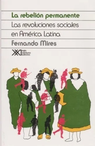 Rebelion Permanente - Fernando Mires - Siglo Xxi - Libro