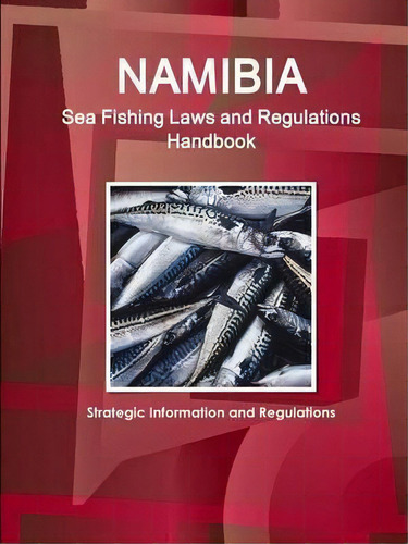 Namibia Sea Fishing Laws And Regulations Handbook - Strategic Information And Regulations, De Inc Ibp. Editorial Intl Business Publications Usa, Tapa Blanda En Inglés