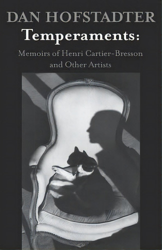 Temperaments: Memoirs Of Henri Cartier-bresson And Other Artists, De Dan Hofstadter. Editorial Open Road Media, Tapa Blanda En Inglés