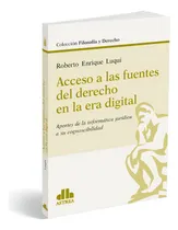 Comprar Acceso A Las Fuentes Del Derecho En La Era Digital Aportes De La Informática Jurídica A Su Cognoscibilidad, De Luqui, Roberto E.., Vol. 1. Editorial Astrea, Tapa Blanda En Español, 2019