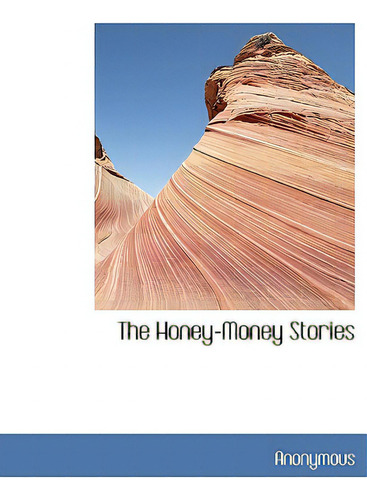 The Honey-money Stories, De Anonymous., Vol. 1. Editorial Bibliobazaar, Tapa Blanda En Inglés