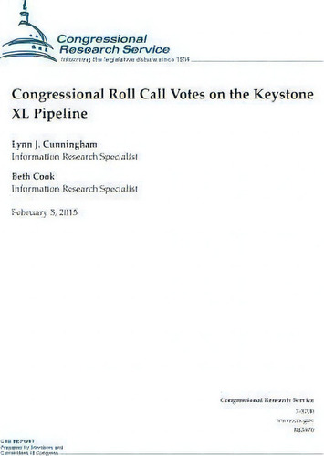 Congressional Roll Call Votes On The Keystone Xl Pipeline, De Gressional Research Service., Vol. 1. Editorial Createspace Independent Publishing Platform, Tapa Blanda En Inglés, 2015