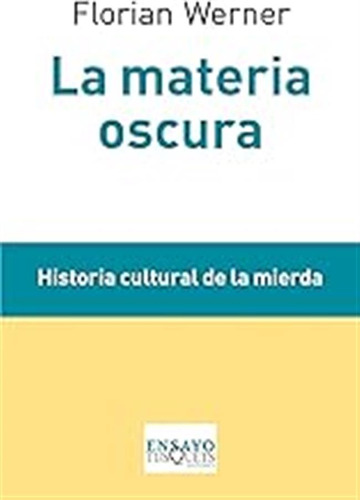 La Materia Oscura: Historia Cultural De La Mierda: 90 (ensay