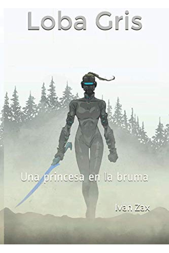 Loba Gris: Una Princesa En La Bruma (spanish Edition)
