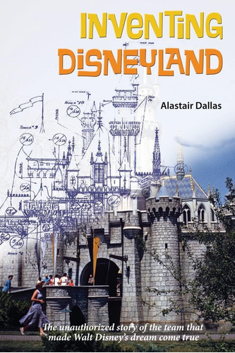 Libro: Inventando Disneyland: La Historia No Autorizada Del