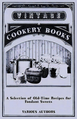 A Selection Of Old-time Recipes For Fondant Sweets, De Various. Editorial Read Books, Tapa Blanda En Inglés