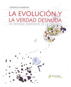 La Evolución Y La Verdad Desnuda. Un Enfoque Darwinista De L