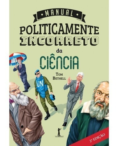 Manual Politicamente Incorreto Da Ciência ( Tom Bethell )