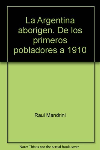 La Argentina Aborigen  - Mandrini, Raul