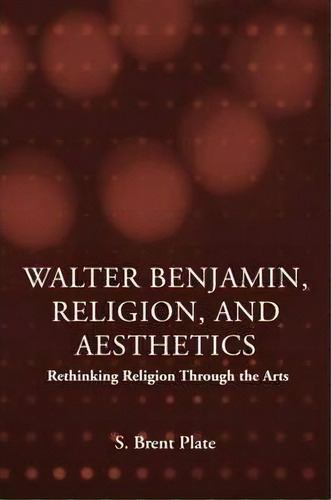 Walter Benjamin, Religion And Aesthetics, De S. Brent Plate. Editorial Taylor Francis Ltd, Tapa Blanda En Inglés