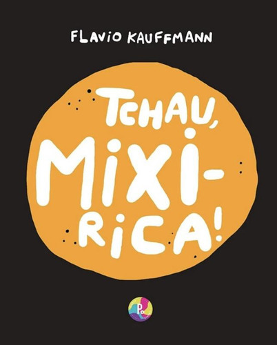 Tchau Mixirica: Tchau Mixirica, De Kauffmann, Flavio. Editora Pingue Pongue, Capa Mole, Edição 1 Em Português, 2022