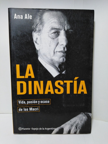 La Dinastia Vida, Pasión Y Ocaso De Los Macri - Ana Ale