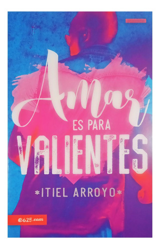 Amar Es Para Valientes - Itiel Arroyo - Tapa Blanda