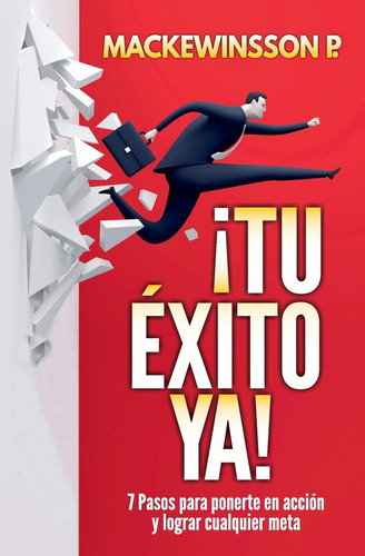 Libro: ¡tu Éxito Ya!: 7 Pasos Para Ponerte En Acción Y Logra