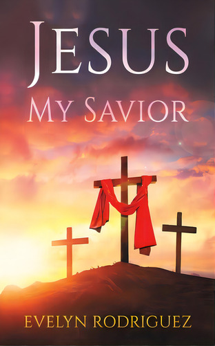 Jesus My Savior, De Rodriguez, Evelyn. Editorial Austin Macauley, Tapa Blanda En Inglés
