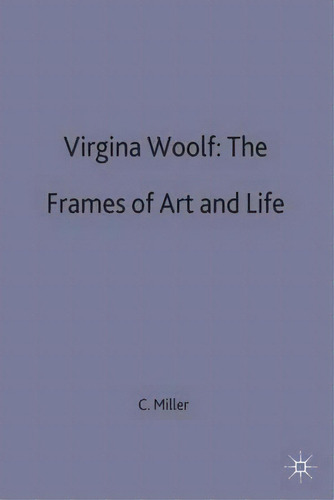 Virginia Woolf: The Frames Of Art And Life, De C.ruth Miller. Editorial Palgrave Macmillan, Tapa Dura En Inglés