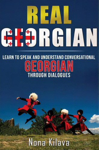 Real Georgian: Learn To Speak And Understand Georgian Through Dialogues, De Kilava, Nona. Editorial Createspace, Tapa Blanda En Inglés