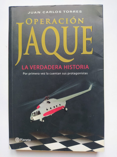 Operación Jaque. La Verdadera Historia. Juan Carlos Torres