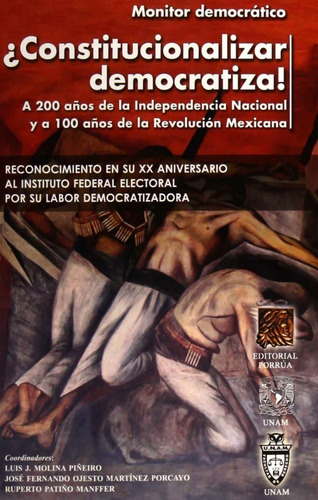 Constitucionalizar democratiza a: 200 años de la independencia, de Luis J. Molina Piñeiro. Editorial Porrúa México en español