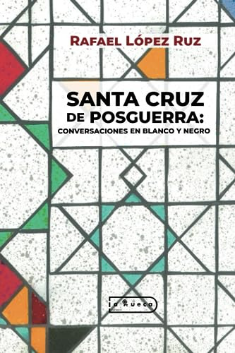 Santa Cruz De Posguerra: Conversaciones En Blanco Y Negro