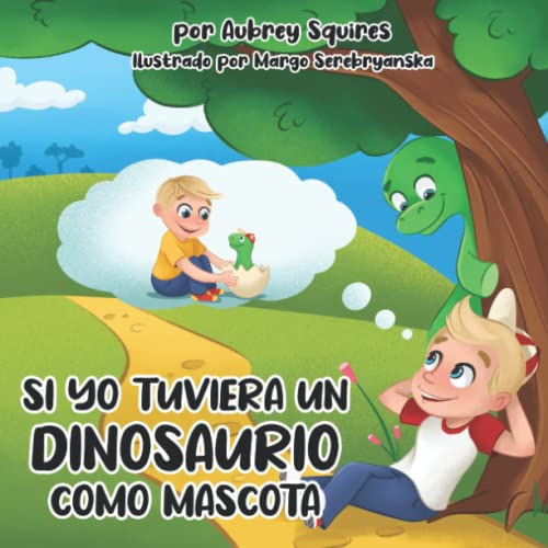 Si Yo Tuviera Un Dinosaurio Como Mascota -si Yo Tuviera Dino