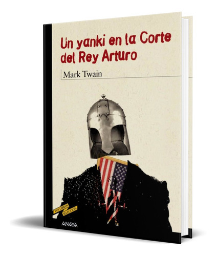 Un Yanqui En La Corte Del Rey Arturo, De Mark Twain,enrique Flores. Editorial Anaya, Tapa Blanda En Español, 2008