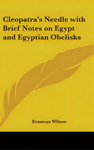 Cleopatra's Needle With Brief Notes On Egypt And Egyptian Obelisks, De Wilson, Erasmus. Editorial Kessinger Pub Llc, Tapa Dura En Inglés