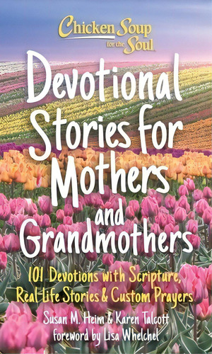 Chicken Soup For The Soul: Devotional Stories For Mothers And Grandmothers: 101 Devotions With Sc..., De Heim, Susan. Editorial Chicken Soup For The Soul, Tapa Dura En Inglés