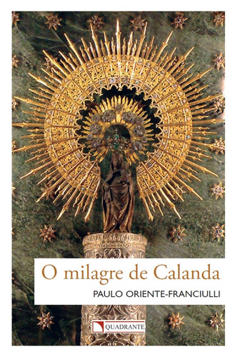 O milagre de Calanda, de Oriente-Franciulli, Paulo. Quadrante Editora, capa mole em português, 2017