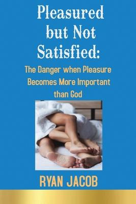 Libro Pleasured But Not Satisfied : The Danger When Pleas...