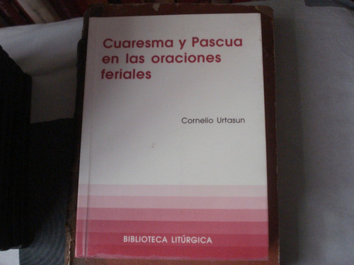 Cuaresma Y Pascua En Las Oraciones Feriales Cornelio Urtasun