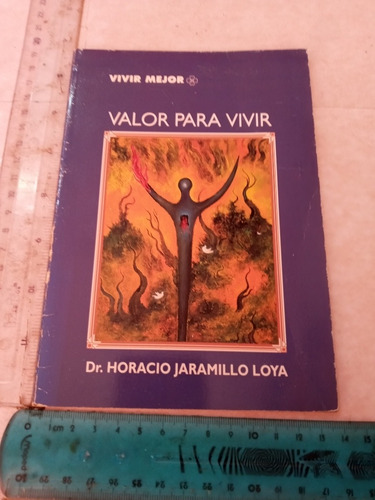 Valor Para Vivir Dr Horacio Jaramillo Loya