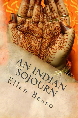 An Indian Sojourn: One Woman's Spiritual Experience Of Travel & Volunteering, De Crossland, Jill. Editorial Createspace, Tapa Blanda En Inglés