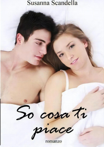 So Cosa Ti Piace, De Susanna Scandella., Vol. 1. Editorial Createspace Independent Publishing Platform, Tapa Blanda En Italiano