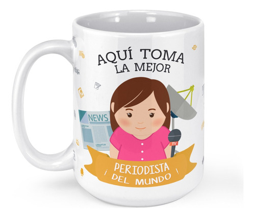 Taza Mug Grande Aqui Toma La Mejor Periodista