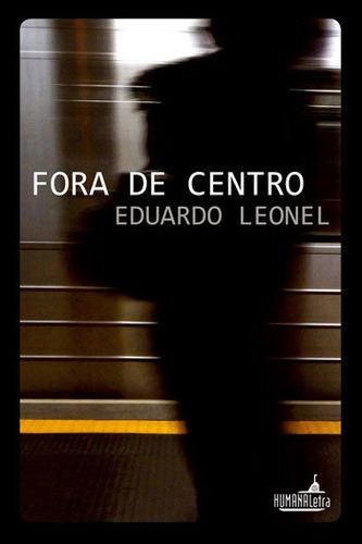 Fora De Centro, De Leonel, Eduardo. Editora Humana Letra, Capa Mole, Edição 1ª Edição - 2018 Em Português