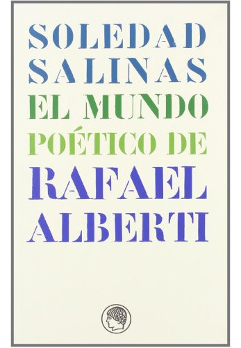 Libro El Mundo Poetico De Rafael Alberti De Salinas Soledad