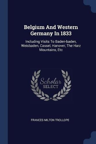 Belgium And Western Germany In 1833 Including Visits To Bade