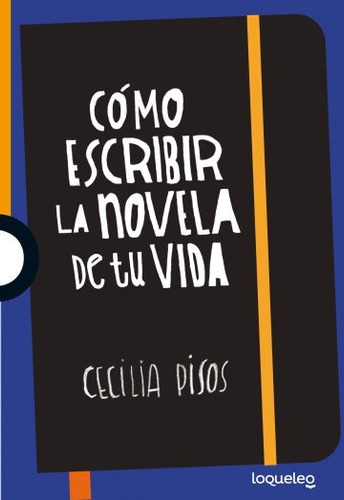 Como Escribir La Novela De Tu Vida - Loqueleo